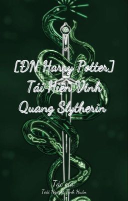 [ĐN Harry Potter] Tái Hiện Vinh Quang Slytherin 