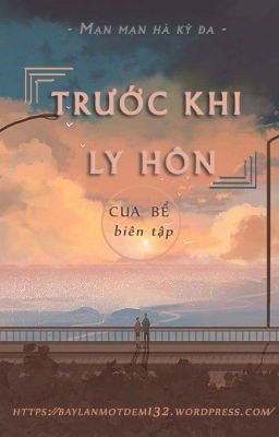 [DN][Hoàn] Trước khi ly hôn _ Mạn Mạn Hà Kỳ Đa