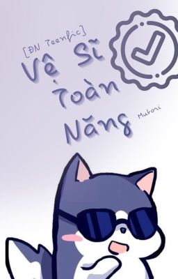 [ĐN Teenfic] Vệ Sĩ Toàn Năng