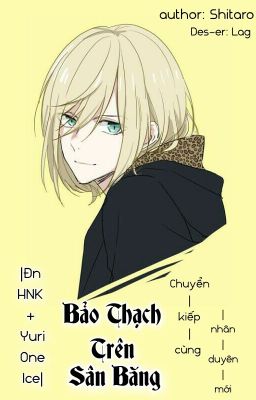 [ĐN Yuri on Ice+HNK] : Bảo thạch trên sân băng