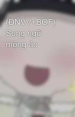 (ĐNVV+BOF) Song ngữ mộng ảo