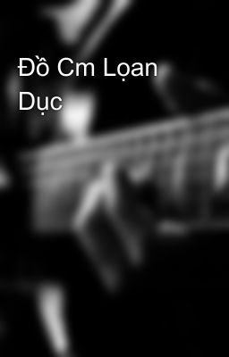 Đồ Cm Lọan Dục