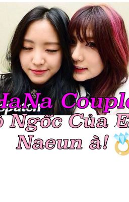 Đồ ngốc của em,Naeun à! [ HANA COUPLE ] Apink