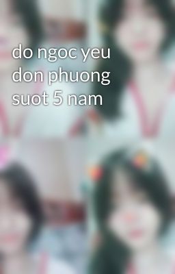 do ngoc yeu don phuong suot 5 nam