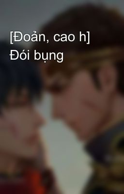 [Đoản, cao h] Đói bụng