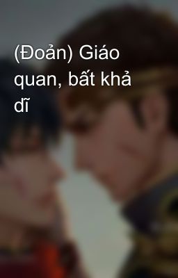 (Đoản) Giáo quan, bất khả dĩ