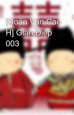 [Đoản Văn Cao H] Gián Điệp 003