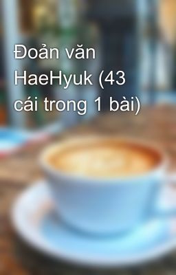 Đoản văn HaeHyuk (43 cái trong 1 bài)