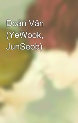 Đoản Văn (YeWook, JunSeob)