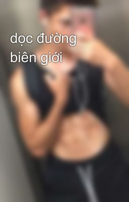 dọc đường biên giới