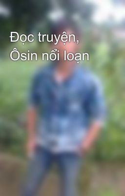 Đọc truyện, Ôsin nổi loạn