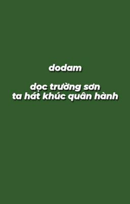 dodam • dọc trường sơn ta hát khúc quân hành.