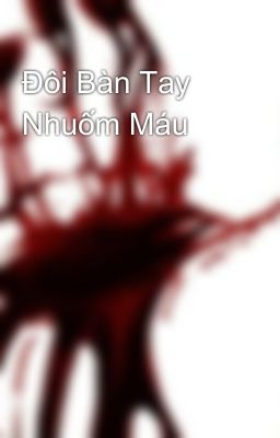 Đôi Bàn Tay Nhuốm Máu