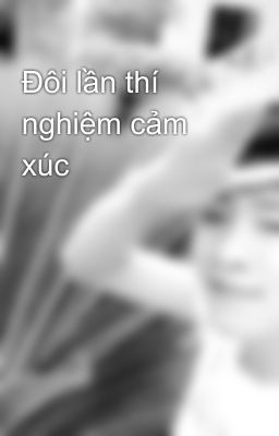 Đôi lần thí nghiệm cảm xúc