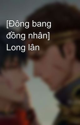 [Đông bang đồng nhân] Long lân