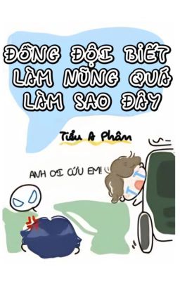 ĐỒNG ĐỘI BIẾT LÀM NŨNG QUÁ, LÀM SAO ĐÂY? - Tiểu A Phân