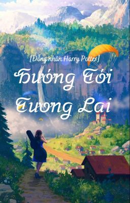 [Đồng nhân Harry Potter] Hướng Tới Tương Lai