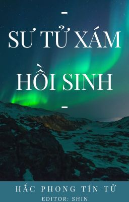 [Đồng Nhân HP]《Sư Tử Xám Hồi Sinh》[Edit] - Hắc Phong Tín Tử