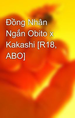 Đồng Nhân Ngắn Obito x Kakashi [R18, ABO]