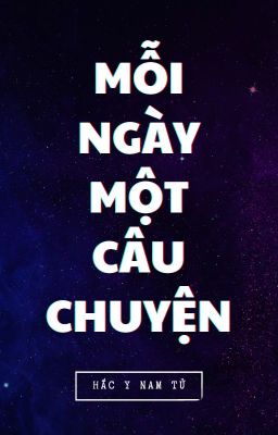 [ĐỒNG NHÂN VĂN] (Vong Tiện) Mỗi ngày một câu chuyện