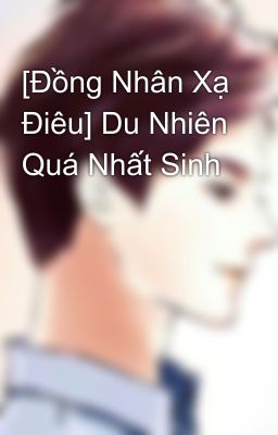 [Đồng Nhân Xạ Điêu] Du Nhiên Quá Nhất Sinh