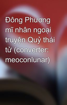 Đông Phương mĩ nhân ngoại truyện Quỷ thái tử (converter: meoconlunar)