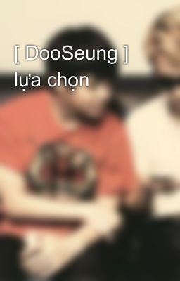 [ DooSeung ] lựa chọn