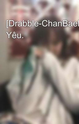 [Drabble-ChanBaek] Yêu.