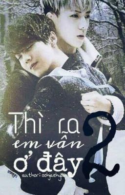 [Drabble/Đoản | HunHan] Thì ra em vẫn ở đây 2