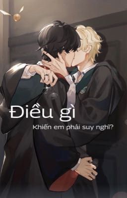 [Drahar/Drarry*ngược]Điều gì khiến em phải suy nghĩ?