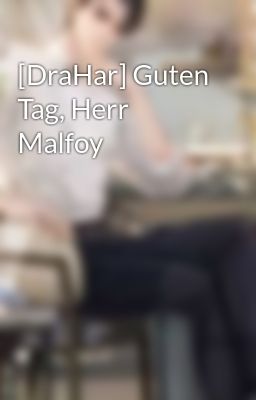 [DraHar] Guten Tag, Herr Malfoy