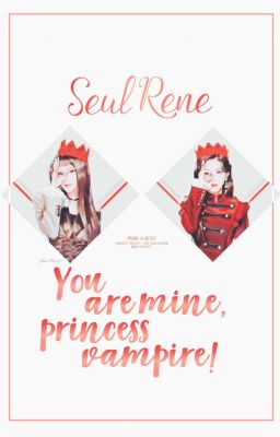 [DROP][Chuyển ver] YOU ARE MINE, PRINCESS VAMPIRE! - SEULRENE