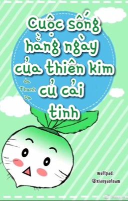 [DROP] CUỘC SỐNG HẰNG NGÀY CỦA THIÊN KIM CỦ CẢI TINH - da THANH OA