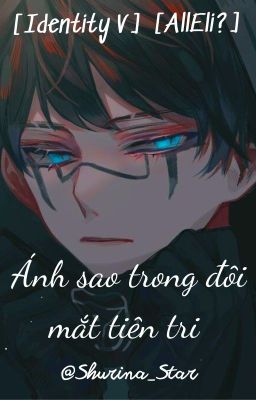 [DROP][Identity V][All/Eli/Harem?] Ánh sao trong đôi mắt tiên tri