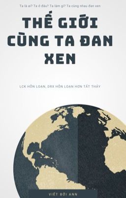 DRX | THẾ GIỚI CÙNG TA ĐAN XEN