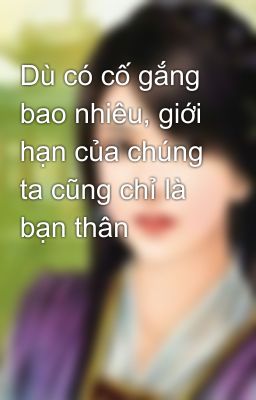 Dù có cố gắng bao nhiêu, giới hạn của chúng ta cũng chỉ là bạn thân