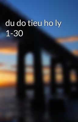 du do tieu ho ly 1-30