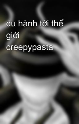 du hành tới thế giới creepypasta