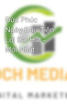 Đức Phúc Ngày Đầu Tiên Lời Bài Hát - Mới Nhất