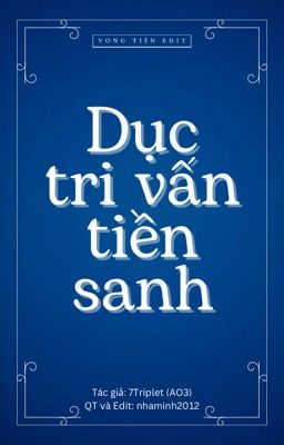 DỤC TRI VẤN TIỀN SANH [VONG TIỆN] [SINH TỬ][HOÀN]