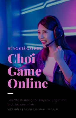 Đừng Giả Gái Khi Chơi Game Online