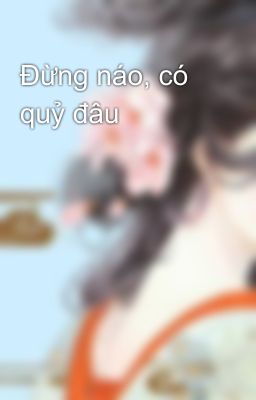 Đừng náo, có quỷ đâu