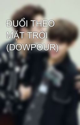 ĐUỔI THEO MẶT TRỜI (DOWPOUR)