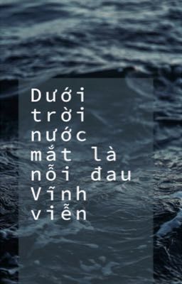 Dưới trời nước mắt là nỗi đau vĩnh viễn