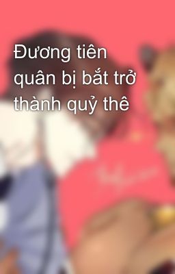 Đương tiên quân bị bắt trở thành quỷ thê