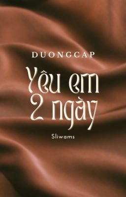 [DuongCap] Yêu Em 2 Ngày