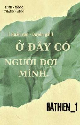 [ Duyên gái - Huấn văn ] Ở đây có người đợi mình