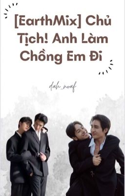 [EarthMix] Chủ Tịch! Anh Làm Chồng Em Đi