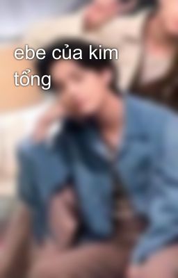 ebe của kim tổng