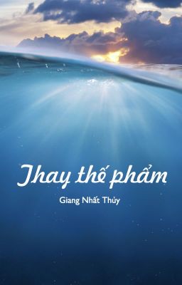 [Edit|ABO-BHTT] Thay thế phẩm - Giang Nhất Thủy